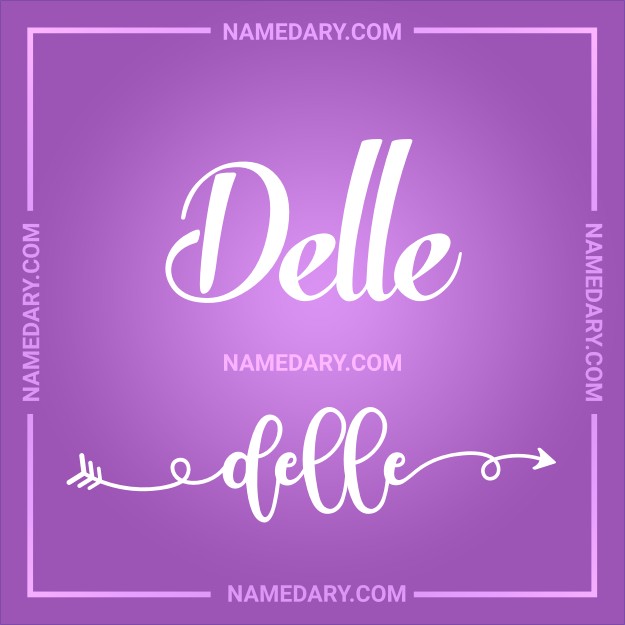 Delle Name meaning, Popularity, Personality, and More